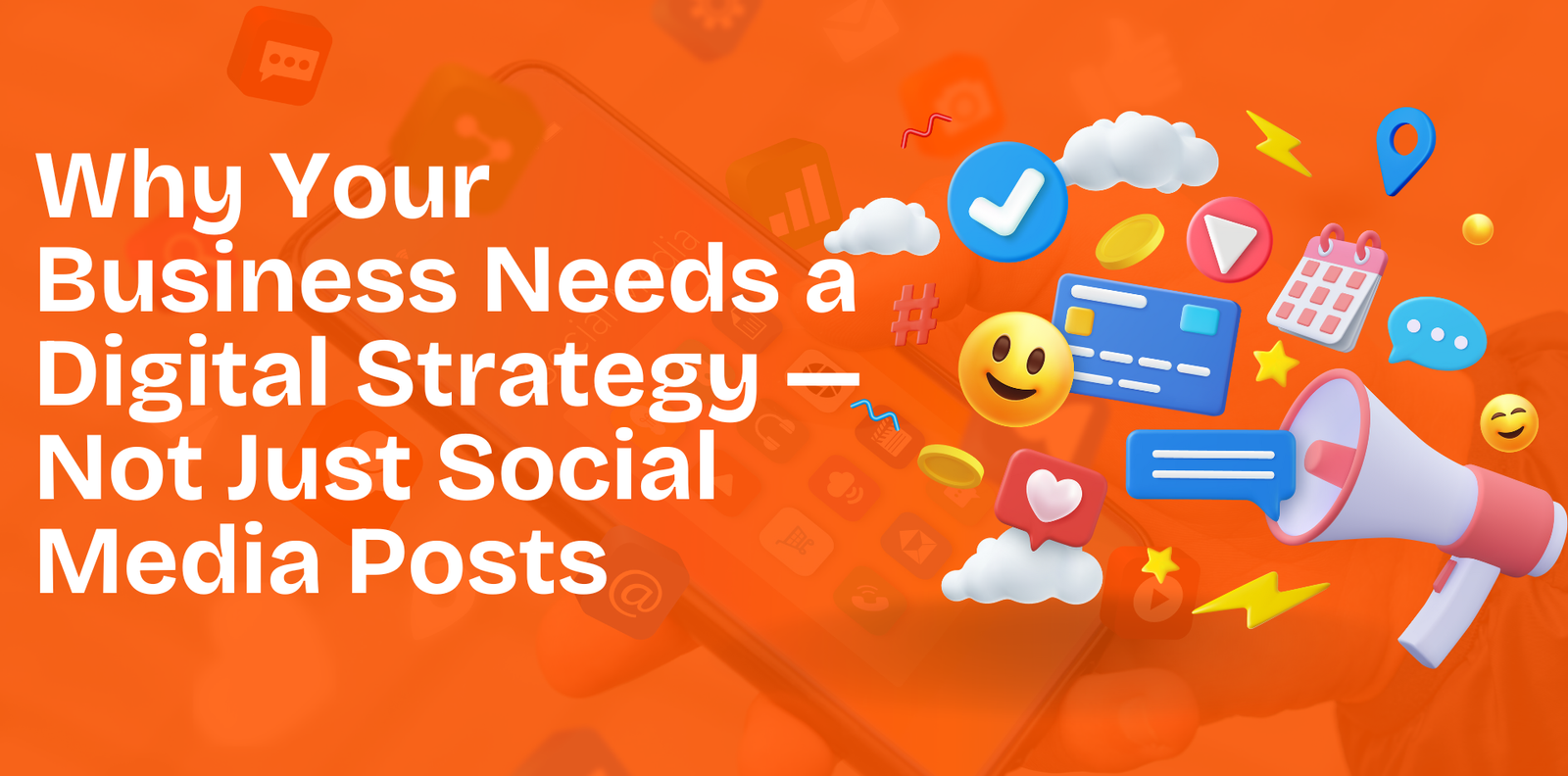 Why Your Business Needs a Digital Strategy — Not Just Social Media Posts